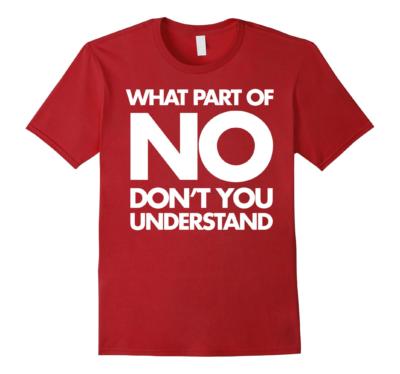 What Part of No Don't You Understand (Red) T Shirt