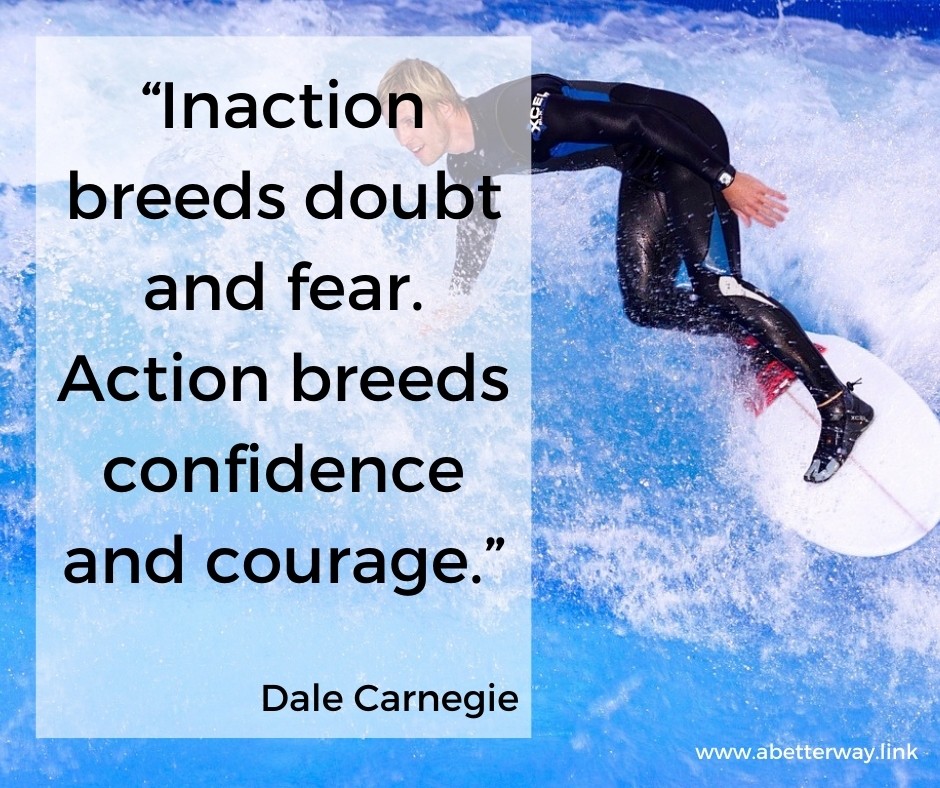 Monday Motivation from Dale Carnegie: "Inaction breeds doubt and fear. Action breeds confidence and courage."