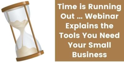 Read more about the article Time is Running Out … Webinar Explains the Tools You Need for Your Small Business