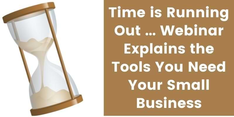 You are currently viewing Time is Running Out … Webinar Explains the Tools You Need for Your Small Business