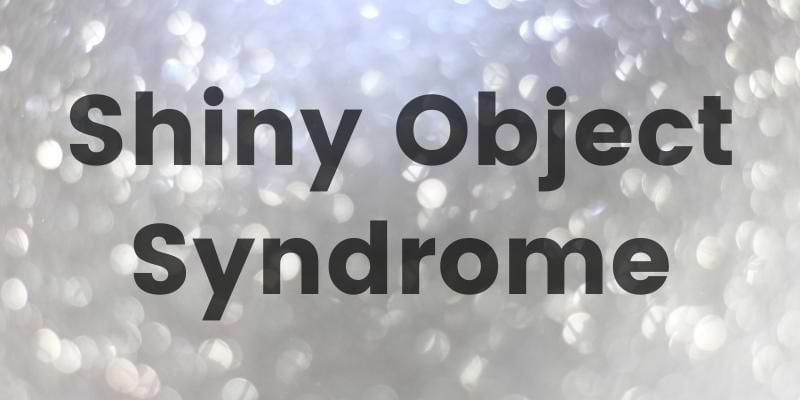 You are currently viewing Shiny Object Syndrome = Your Online Success?