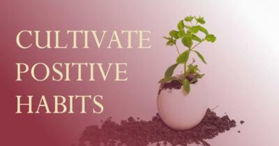 Read more about the article Cultivate Positive Habits