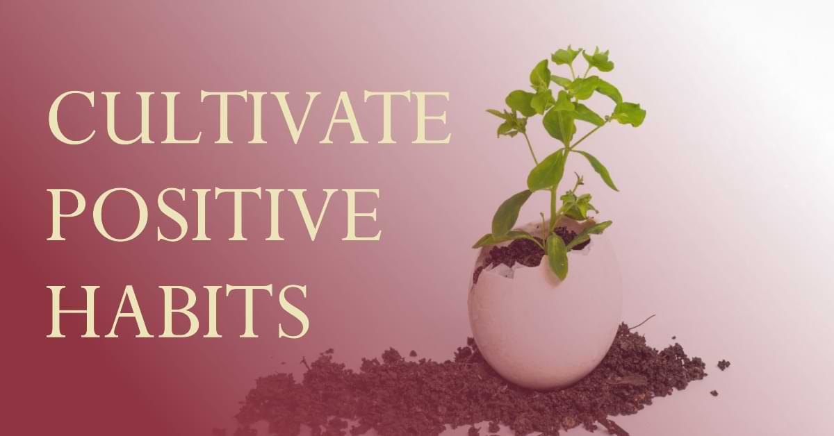 You are currently viewing Cultivate Positive Habits