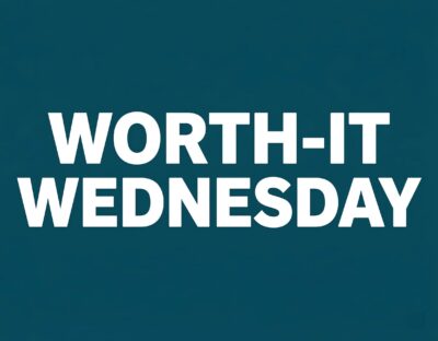 Worth-it Wednesday
